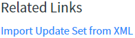 Screenshot showing Import Update Set from XML link in ServiceNow